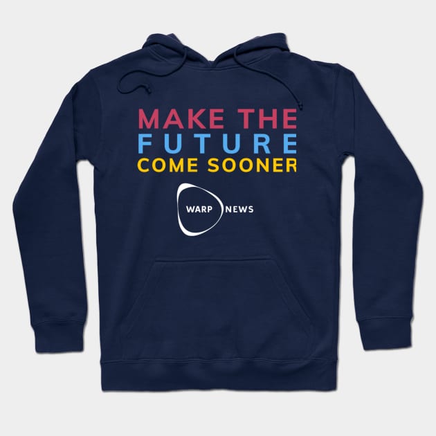 Warp News - Make the Future Come Sooner! Hoodie by Warp Institute Merchandise